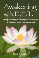 Awakening with EFT (Emotional Freedom Techniques): Using Emotional Freedom Techniques to Tap Into Your Unlimited Self 1481000241 Book Cover
