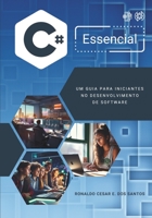 C# ESSENCIAL: UM GUIA PARA INICIANTES NO DESENVOLVIMENTO DE SOFTWARE B0CH23XH42 Book Cover