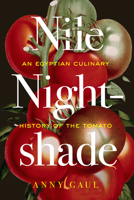 Nile Nightshade: An Egyptian Culinary History of the Tomato (Volume 87) (California Studies in Food and Culture) 0520409140 Book Cover