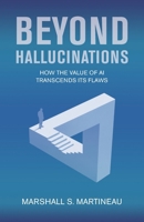 Beyond Hallucinations: How the value of AI transcends its flaws 9888904906 Book Cover