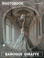 Baroque Giraffe Photo Book: Explore 40 Stunning Images Blending Art And Nature Featuring The Elegant Giraffe B0DQS6JMZD Book Cover