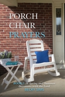 PORCH CHAIR PRAYERS Book 2: 28 Spring and Summer Devotions with the Lord B096CXGXLJ Book Cover