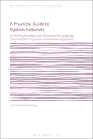 Practical Guide to System Networks : Modelling Paradigmatic Relations for Language Description in Systemic Functional Linguistics 1350523585 Book Cover