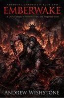 EMBERWAKE: Ashbound Chronicles Book Two: A Dark Fantasy of Memory, Fire, and Forgotten Gods B0H26F5G4F Book Cover