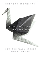 Financial Origami: How the Wall Street Model Broke 1118001818 Book Cover