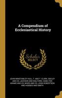 A Compendium of Ecclesiastical History 1022698400 Book Cover