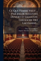 Ce Que Femme Veut ... Par [F LIX Auguste] Duvert Et [Auguste Th Odore de] Lauzanne... 1246866471 Book Cover