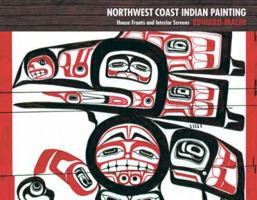 Northwest Coast Indian Painting: House Fronts and Interior Screens 0881927708 Book Cover