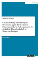Gleichschaltung, Entrechtung Und Widerstand Gegen Die NS-Diktatur. Unterrichtsreihe Im Fach Geschichte Fur Die Zehnte Klasse Realschule in Nordrhein-Westfalen 3668272565 Book Cover