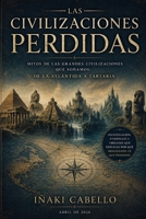 LAS CIVILIZACIONES PERDIDAS: MITOS DE LAS GRANDES CIVILIZACIONES QUE SOÑAMOS (Spanish Edition) B0GZ6JXS72 Book Cover