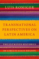 Transnational Perspectives on Latin America: The Entwined Histories of a Multi-State Region 0197605311 Book Cover