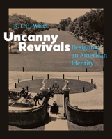 Uncanny Revivals: Designing an American Identity 0300282710 Book Cover