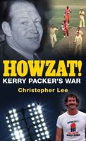 Howzat!: Kerry Packer and the Great Cricket War 1908699450 Book Cover
