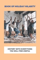 Book Of Holiday Hilarity: History With Everything You Will Find Useful: Holiday World History B093B23B3F Book Cover