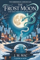 The Frost Moon: A Cosy Fantasy of Memory, Magic, and the Courage to Leave What You Love (The Emberwick Chronicles) B0GYKP3HWX Book Cover