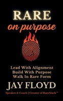 Rare On Purpose: Lead With Alignment. Build With Purpose. Walk in Rare Form. B0F99WWNZ7 Book Cover