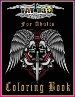 Tattoo Coloring Book For Adults: A Coloring Book For Adult for Men and Women Relaxation With Beautiful Modern Tattoo Designs Such As Sugar Skulls, Guns, Roses and More! null Book Cover