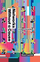 Networks Without a Cause: A Critique of Social Media 0745649688 Book Cover