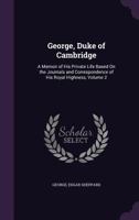A Memoir of His Private Life Based on the Journals and Correspondence of His Royal Highness; Volume 2 1374267473 Book Cover
