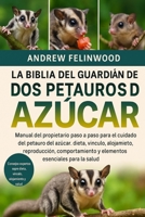 LA BIBLIA DEL GUARDIÁN DE LOS PETAUROS DEL AZÚCAR: Manual del propietario paso a paso para el cuidado del petauro del azúcar: dieta, vínculo, ... esenciales para la salud (Spanish Edition) B0FPQB3588 Book Cover