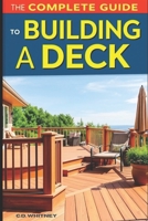 The Complete Guide to Building a Deck (Complete Home Upgrade Series) B0DRZZYLH6 Book Cover