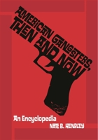 American Gangsters, Then and Now: An Encyclopedia: An Encyclopedia 0313354510 Book Cover