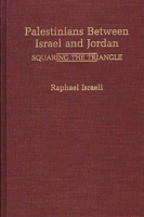 Palestinians Between Israel and Jordan: Squaring the Triangle 0275939383 Book Cover