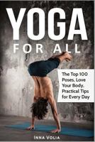 Yoga for All: The Top 100 Poses, Love Your Body, Practical Tips for Every Day 1986059235 Book Cover