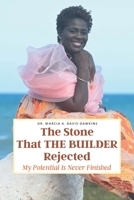 The Stone That The Builder Rejected: My Potential Is Never Finished 1638441103 Book Cover