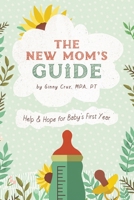 The New Mom's Guide: Help and Hope for Baby's First Year B0FV83HJZM Book Cover