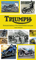Triumph: Pictorial History of the Great British Marque 1911658581 Book Cover
