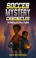Soccer Mystery Chronicles: The Haunting of St. Mary's Stadium B0FJ2P13RT Book Cover