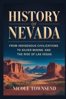 HISTORY OF NEVADA: From Indigenous civilizations to silver mining and the rise of Las Vegas B0GXQCSD7L Book Cover