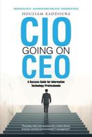CIO Going on CEO: A Success Guide for Information Technology Professionals 1483459527 Book Cover