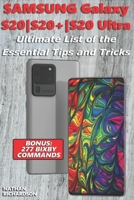 Samsung Galaxy S20-S20+-S20 Ultra - Ultimate List of the Essential Tips and Tricks (Bonus: 277 Bixby Commands) B085K85NST Book Cover