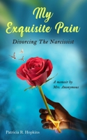 My Exquisite Pain: Divorcing the Narcissist: A memoir by Mrs Anonymous. B0FS1CMPTC Book Cover