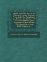 Geschichte Der Kirche in Einem Getreuen Auszuge: Vom Ende Des Konziliums Zu Florenz Im Jahre 1442 Bis Zur Eroffnung Des Allgemeinen Konziliums Von Trient Im Jahre 1545, Volume 6... 1249956412 Book Cover