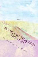 Fumbling Through the Light: A Family's Journey to Joy 1502538393 Book Cover