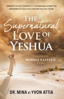 The Supernatural Love of Yeshua Through Middle Eastern Eyes B0CT47MMMK Book Cover