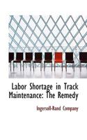 Labor Shortage in Track Maintenance: The Remedy 0526517484 Book Cover