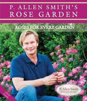 P. Allen Smith's Rose Garden: Roses for Every Garden 0983115427 Book Cover