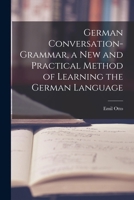 German Conversation-Grammar: A New and Practical Method of Learning the German Language 1016936753 Book Cover