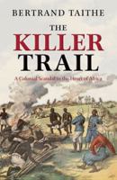 The Killer Trail: A Colonial Scandal in the Heart of Africa 0199231214 Book Cover