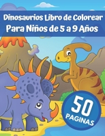 Dinosaurios Libro de Colorear Para Niños de 5 a 9 Años: Divertido libro de colorear con 50 diseños de dinosaurios Libro de colorear de dinosaurios para niños, presente B08P49JY1Q Book Cover