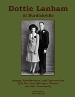Dottie Lanham of Burdickville : Images, Recollections, and Observations of a Northern Michigan Woman and Her Community 1658741811 Book Cover