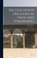 Die Geschichte Der Juden in Tirol Und Vorarlberg: T. 1 Und 2: Die Geschichte Der Juden in Hohenems Und Im Übrigen Vorarlberg 1016592582 Book Cover