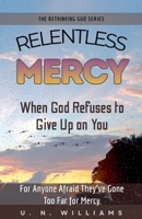Relentless Mercy (The Rethinking God) B0GL43GVNK Book Cover