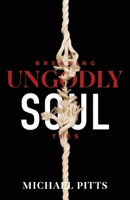 Breaking ungodly soul ties: Assisting God's people in breaking free from every bondage and shaking off the snares, delusions and hindrances of their souls 0972671803 Book Cover
