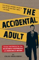 The Accidental Adult: Essays and Advice for the Reluctantly Responsible and Marginally Mature 1605506265 Book Cover