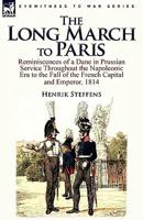 The Long March to Paris: Reminiscences of a Dane in Prussian Service Throughout the Napoleonic Era to the Fall of the French Capital and Empero 0857064045 Book Cover